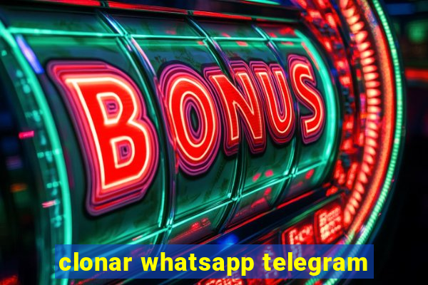 clonar whatsapp telegram